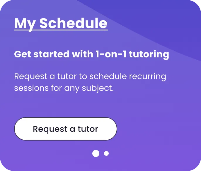My Schedule: Get started with 1-on-1 tutoring. Request a tutor to schedule recurring sessions for any subject. Button: Request a tutor.